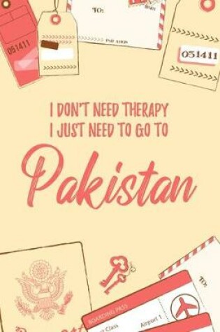 Cover of I Don't Need Therapy I Just Need To Go To Pakistan