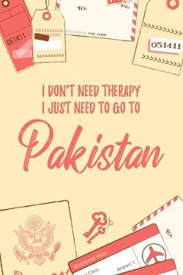 Book cover for I Don't Need Therapy I Just Need To Go To Pakistan