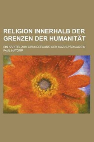 Cover of Religion Innerhalb Der Grenzen Der Humanitat; Ein Kapitel Zur Grundlegung Der Sozialpadagogik