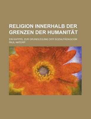 Book cover for Religion Innerhalb Der Grenzen Der Humanitat; Ein Kapitel Zur Grundlegung Der Sozialpadagogik