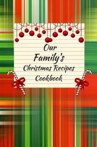 Cover of Our Family's Christmas Recipes Cookbook Blank (6 X 9) 150 Pages