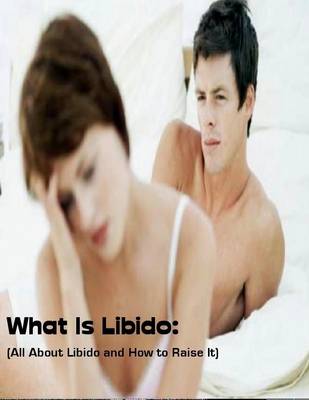 Book cover for What Is Libido:  (All About Libido and How to Raise It)