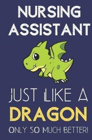 Cover of Nursing Assistant Just Like a Dragon Only So Much Better