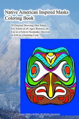 Cover of Native American Inspired Masks Coloring Book 20 Original Drawings One Sided For Adults of all Ages, Retirees, etc Use as a Forever Keepsake, Decorate or Gift as a Greeting Card