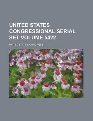 Book cover for United States Congressional Serial Set Volume 5422