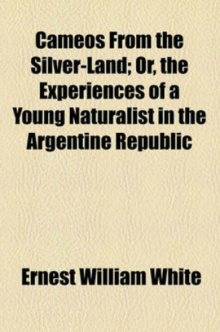 Cover of Cameos from the Silver-Land; Or, the Experiences of a Young Naturalist in the Argentine Republic