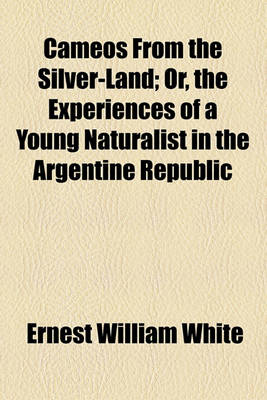 Book cover for Cameos from the Silver-Land; Or, the Experiences of a Young Naturalist in the Argentine Republic