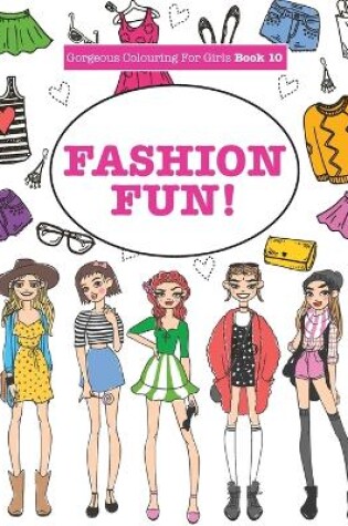 Cover of Gorgeous Colouring For Girls - Fashion Fun!