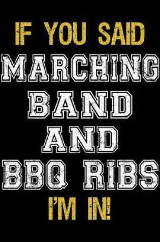 Cover of If You Said Marching Band And BBQ Ribs I'm In