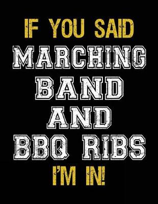 Book cover for If You Said Marching Band And BBQ Ribs I'm In