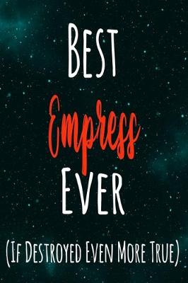 Book cover for Best Empress Ever (If Destroyed Even More True)