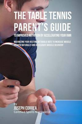 Book cover for The Table Tennis Parent's Guide to Improved Nutrition by Accelerating Your RMR