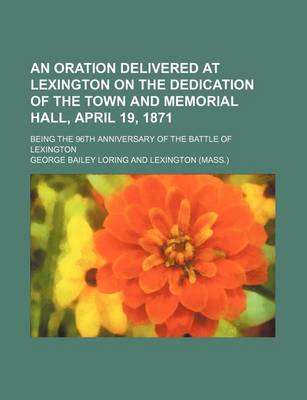 Book cover for An Oration Delivered at Lexington on the Dedication of the Town and Memorial Hall, April 19, 1871; Being the 96th Anniversary of the Battle of Lexington