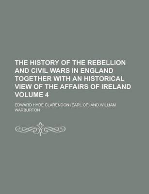 Book cover for The History of the Rebellion and Civil Wars in England Together with an Historical View of the Affairs of Ireland Volume 4