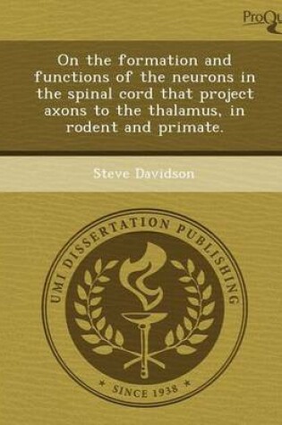 Cover of On the Formation and Functions of the Neurons in the Spinal Cord That Project Axons to the Thalamus