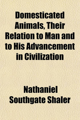 Book cover for Domesticated Animals, Their Relation to Man and to His Advancement in Civilization