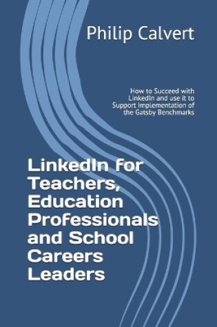 Cover of LinkedIn for Teachers, Education Professionals and School Careers Leaders