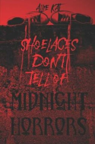 Cover of Shoelaces Don't Tell of Midnight Horrors