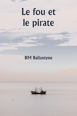 Book cover for Le fou et le pirate