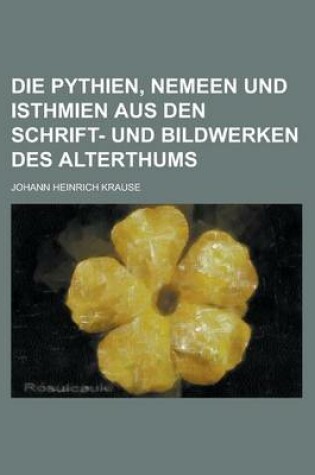 Cover of Die Pythien, Nemeen Und Isthmien Aus Den Schrift- Und Bildwerken Des Alterthums