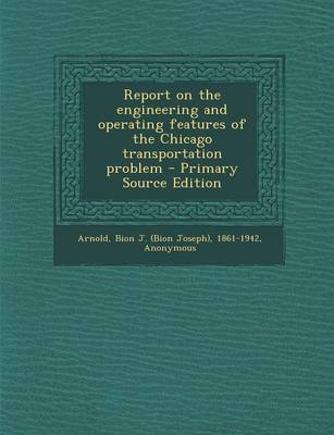 Book cover for Report on the Engineering and Operating Features of the Chicago Transportation Problem