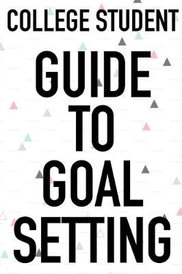 Book cover for College Student Guide To Goal Setting