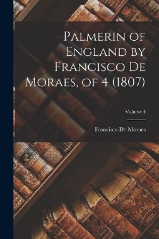 Cover of Palmerin of England by Francisco De Moraes, of 4 (1807); Volume 4