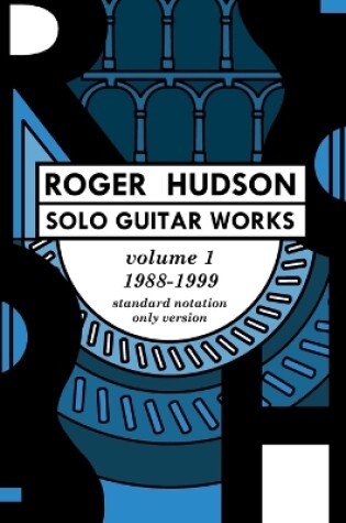 Cover of Roger Hudson Solo Guitar Works Volume 1, 1988-1999