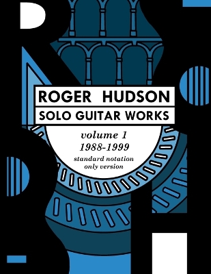 Cover of Roger Hudson Solo Guitar Works Volume 1, 1988-1999