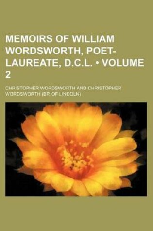 Cover of Memoirs of William Wordsworth, Poet-Laureate, D.C.L. (Volume 2)