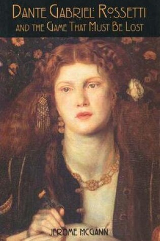 Cover of Dante Gabriel Rossetti and the Game That Must be Lost