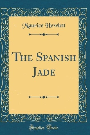 Cover of The Spanish Jade (Classic Reprint)