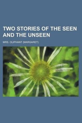 Cover of Two Stories of the Seen and the Unseen