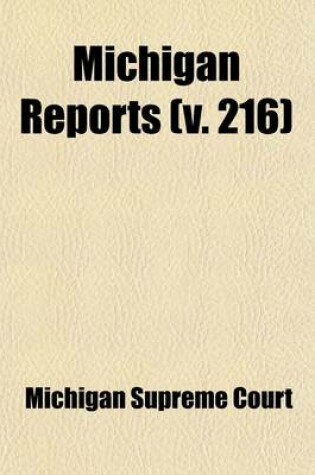 Cover of Michigan Reports (Volume 216); Cases Decided in the Supreme Court of Michigan