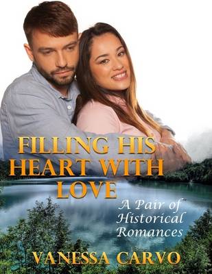 Book cover for Filling His Heart With Love: A Pair of Historical Romances