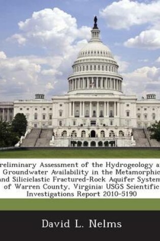 Cover of Preliminary Assessment of the Hydrogeology and Groundwater Availability in the Metamorphic and Siliciclastic Fractured-Rock Aquifer Systems of Warren County, Virginia