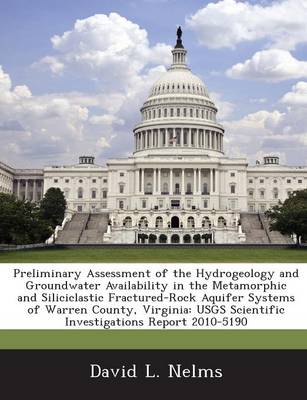 Book cover for Preliminary Assessment of the Hydrogeology and Groundwater Availability in the Metamorphic and Siliciclastic Fractured-Rock Aquifer Systems of Warren County, Virginia