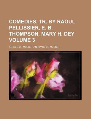 Book cover for Comedies, Tr. by Raoul Pellissier, E. B. Thompson, Mary H. Dey Volume 3