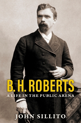 Book cover for B. H. Roberts: A Life in the Public Arena