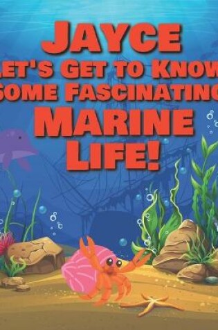 Cover of Jayce Let's Get to Know Some Fascinating Marine Life!