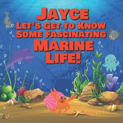 Cover of Jayce Let's Get to Know Some Fascinating Marine Life!