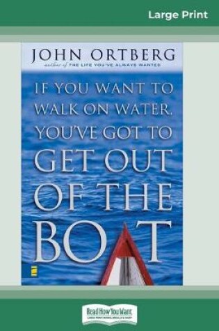 Cover of If You Want to Walk on Water Get Out of the Boat (16pt Large Print Edition)