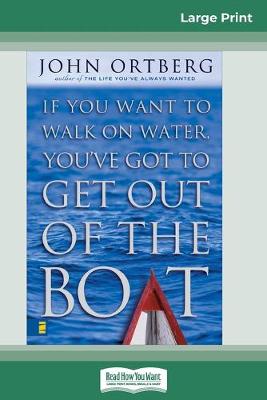 Book cover for If You Want to Walk on Water Get Out of the Boat (16pt Large Print Edition)
