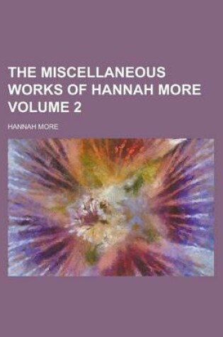 Cover of The Miscellaneous Works of Hannah More Volume 2