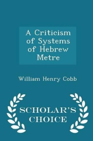 Cover of A Criticism of Systems of Hebrew Metre - Scholar's Choice Edition