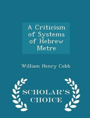 Book cover for A Criticism of Systems of Hebrew Metre - Scholar's Choice Edition