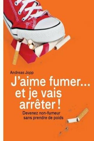 Cover of Je vais fumer et je vais arreter!