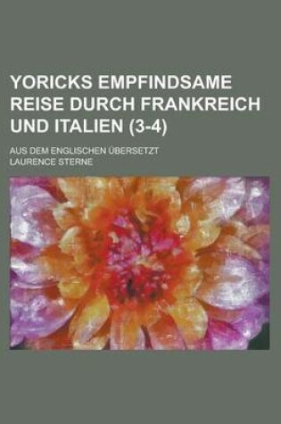 Cover of Yoricks Empfindsame Reise Durch Frankreich Und Italien; Aus Dem Englischen Ubersetzt (3-4 )