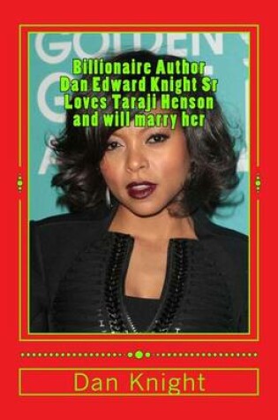 Cover of Billionaire Author Dan Edward Knight Sr Loves Taraji Henson and Will Marry Her
