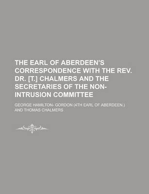Book cover for The Earl of Aberdeen's Correspondence with the REV. Dr. [T.] Chalmers and the Secretaries of the Non-Intrusion Committee